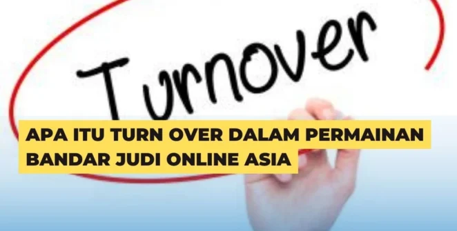 Apa Itu Turn Over Dalam Permainan Bandar Judi Online Asia