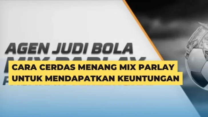 Cara Cerdas Menang Mix Parlay Untuk Mendapatkan Keuntungan