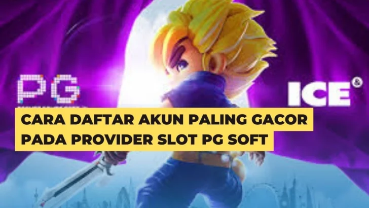 Cara Daftar Akun Paling Gacor Pada Provider Slot PG Soft