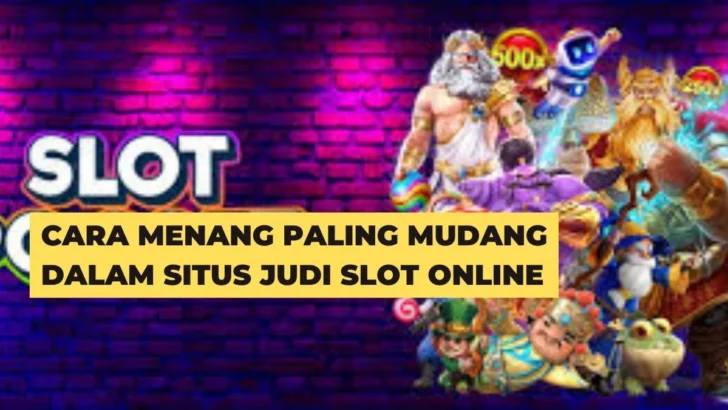 Cara Menang Paling Mudang Dalam Situs Judi SLot Online