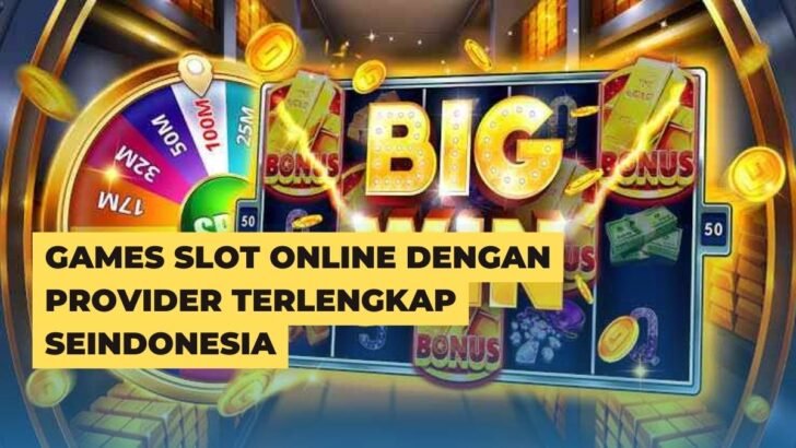 Games Slot Online Dengan Provider Terlengkap Seindonesia