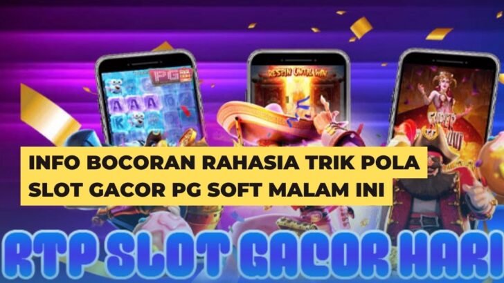 Info Bocoran Rahasia Trik Pola Slot Gacor PG Soft Malam Ini