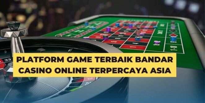 Platform Game Terbaik Bandar Casino Online Terpercaya Asia