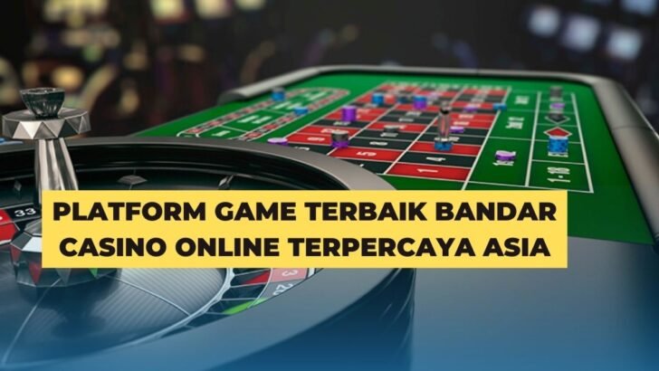 Platform Game Terbaik Bandar Casino Online Terpercaya Asia