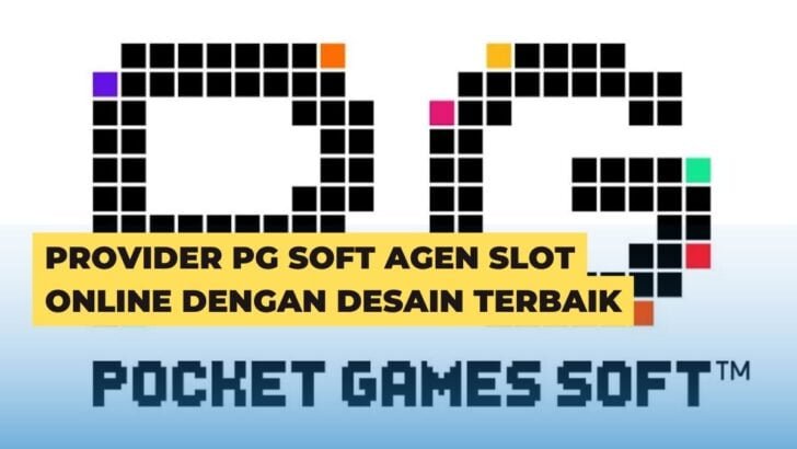 Provider PG Soft Agen Slot Online Dengan Desain Terbaik