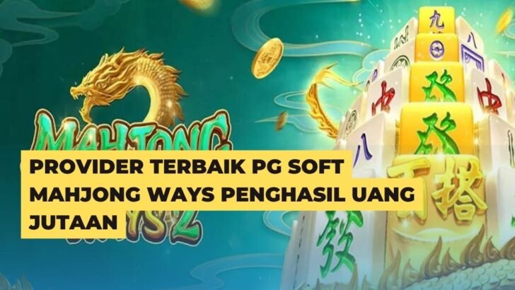 Provider Terbaik PG Soft Mahjong Ways Penghasil Uang Jutaan