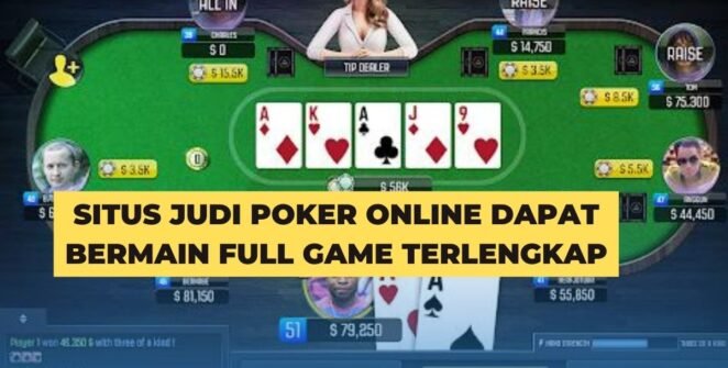 Situs Judi Poker Online Dapat Bermain Full Game Terlengkap