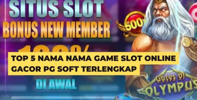 Top 5 Nama Nama Game Slot Online Gacor PG Soft Terlengkap