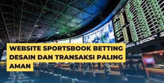 Website Sportsbook Betting Desain Dan Transaksi Paling Aman