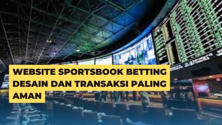Website Sportsbook Betting Desain Dan Transaksi Paling Aman