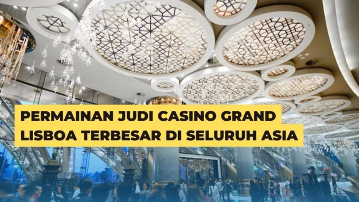 Permainan Judi Casino Grand Lisboa Terbesar Di Seluruh Asia
