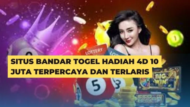 Situs Bandar Togel Hadiah 4D 10 Juta Terpercaya Dan Terlaris