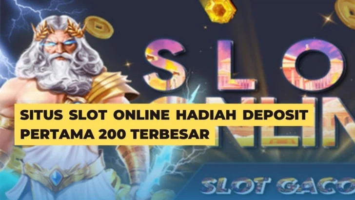 Situs Slot Online Hadiah Deposit Pertama 200 Terbesar