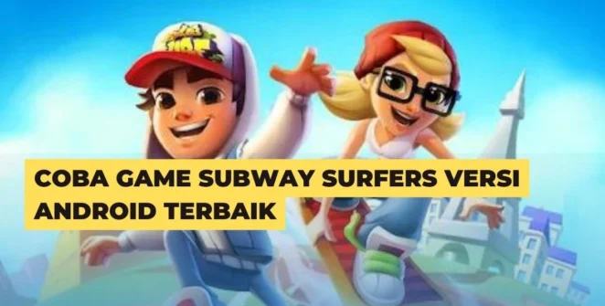Coba Game Subway Surfers Versi Android Terbaik