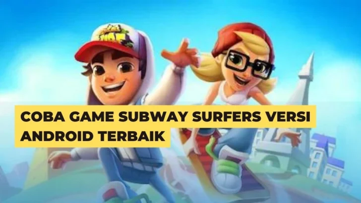 Coba Game Subway Surfers Versi Android Terbaik
