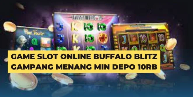 Game Slot Online Buffalo Blitz Gampang Menang Min Depo 10Rb